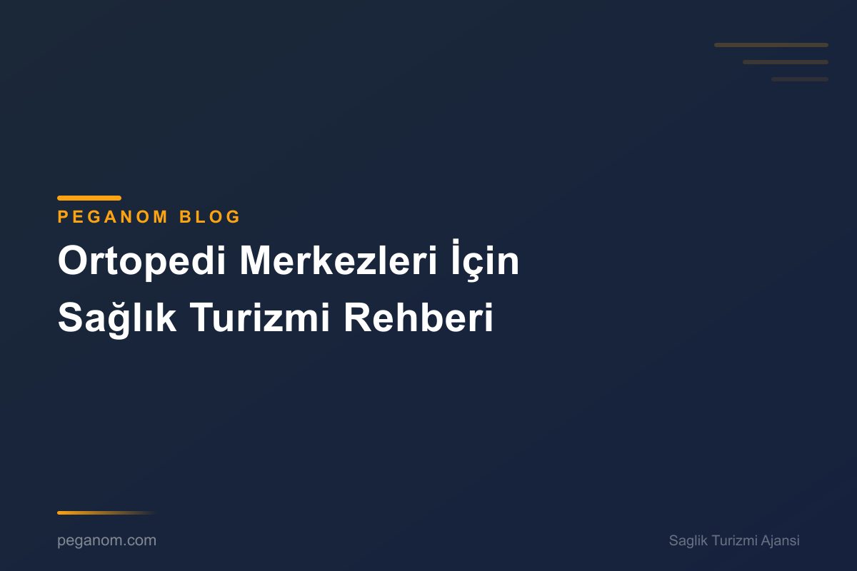 Ortopedi Merkezleri İçin Sağlık Turizmi Rehberi
