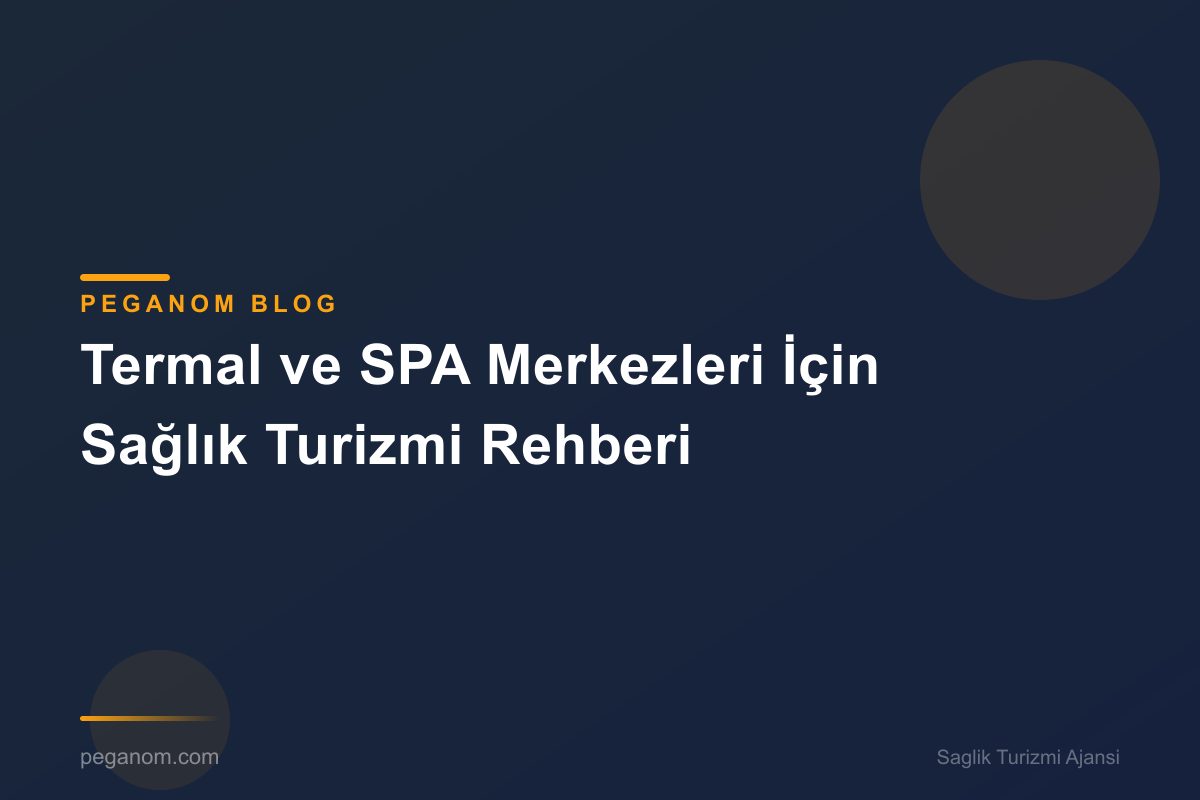 Termal ve SPA Merkezleri İçin Sağlık Turizmi Rehberi