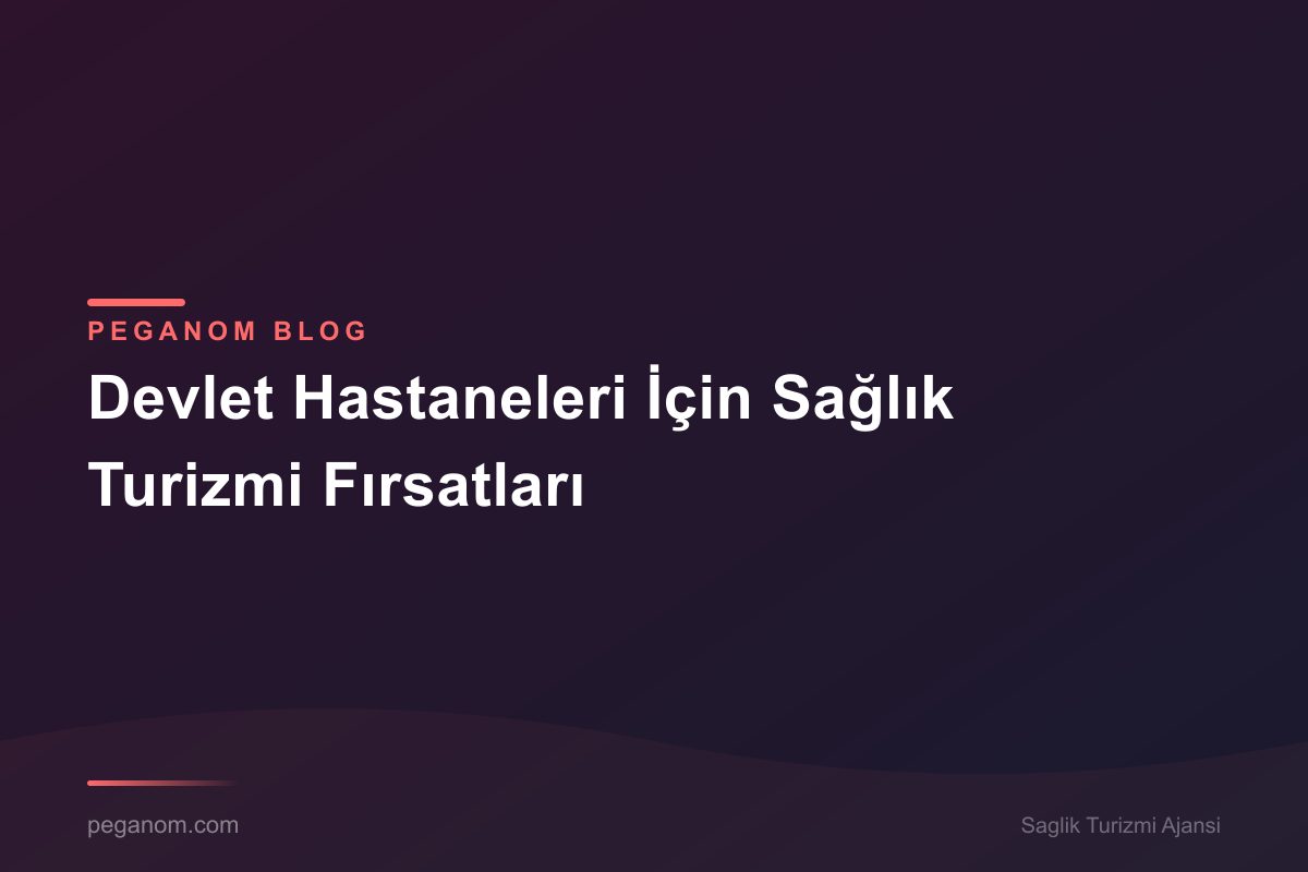 Devlet Hastaneleri İçin Sağlık Turizmi Fırsatları
