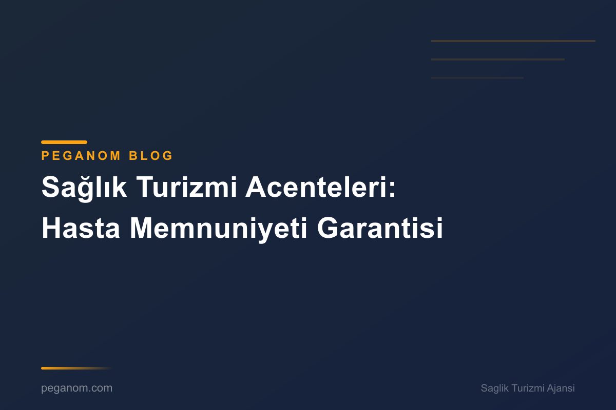 Sağlık Turizmi Acenteleri: Hasta Memnuniyeti Garantisi