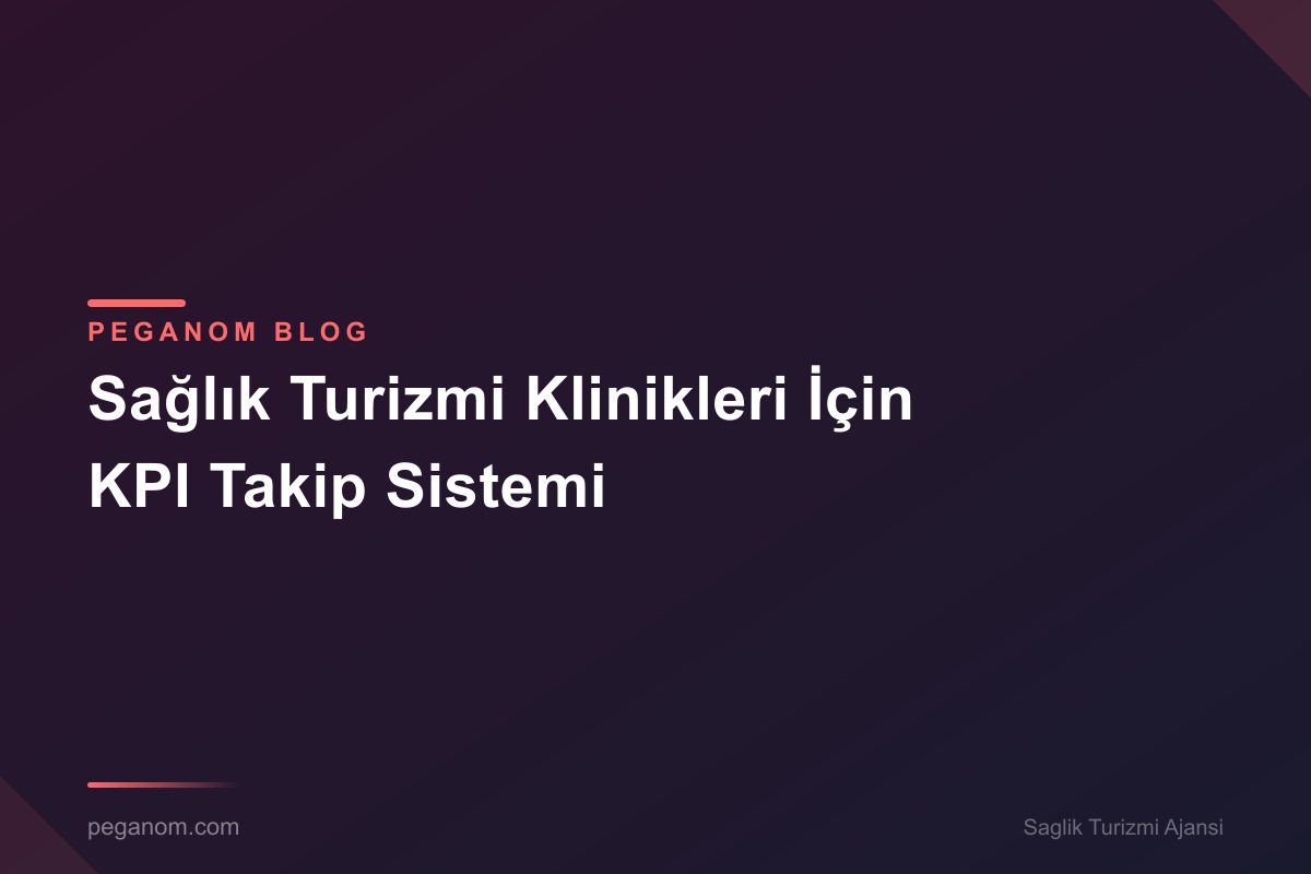 Sağlık Turizmi Klinikleri İçin KPI Takip Sistemi