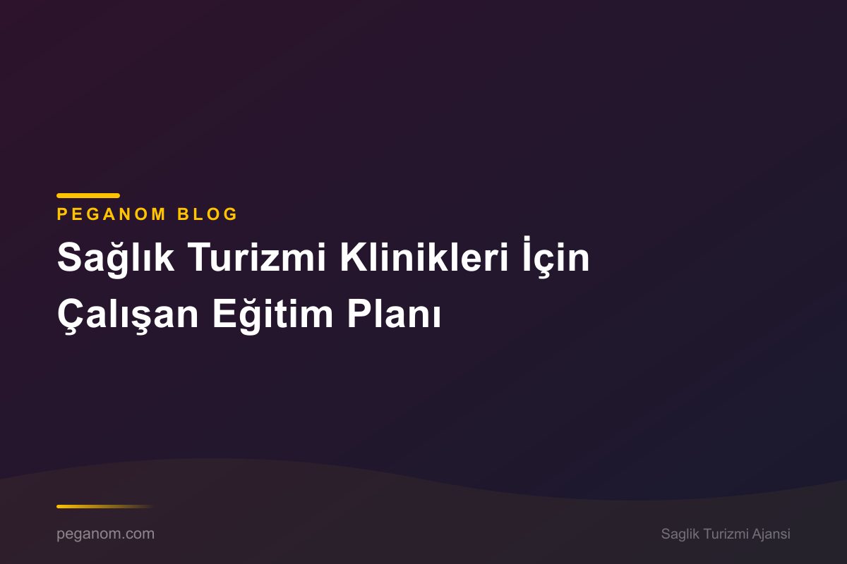Sağlık Turizmi Klinikleri İçin Çalışan Eğitim Planı