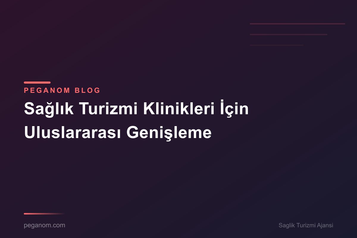 Sağlık Turizmi Klinikleri İçin Uluslararası Genişleme