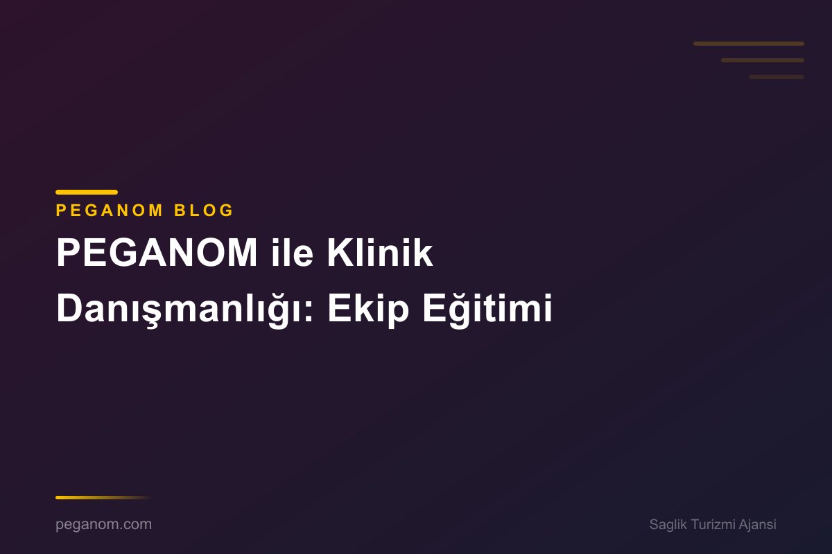 PEGANOM ile Klinik Danışmanlığı: Ekip Eğitimi