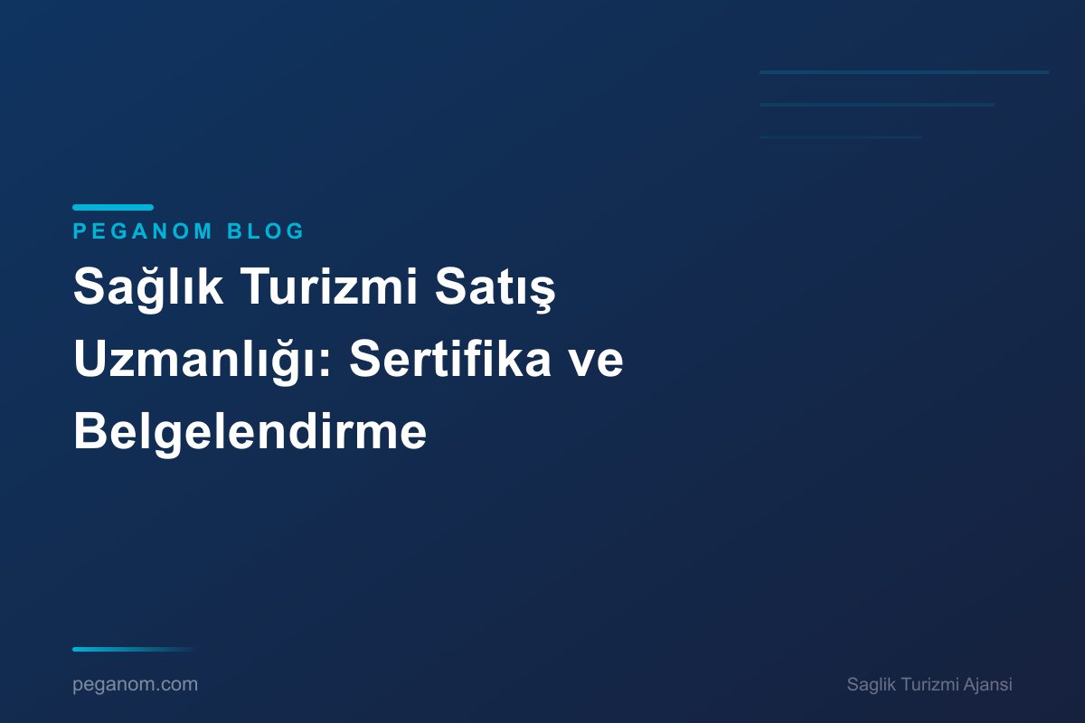 Sağlık Turizmi Satış Uzmanlığı: Sertifika ve Belgelendirme