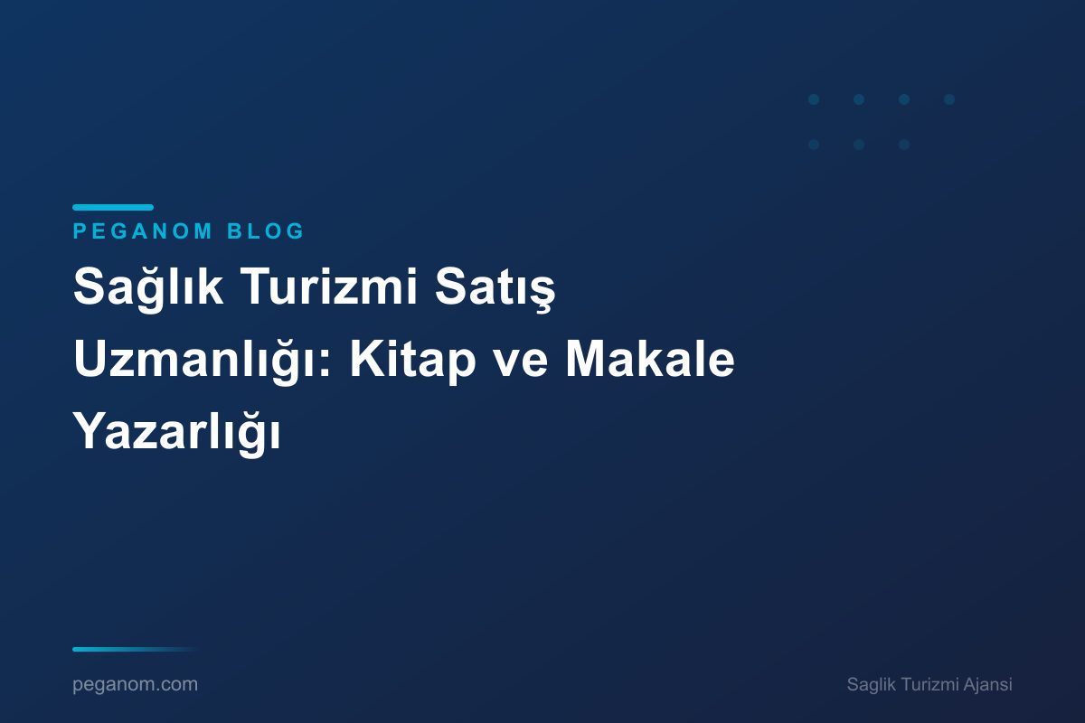 Sağlık Turizmi Satış Uzmanlığı: Kitap ve Makale Yazarlığı