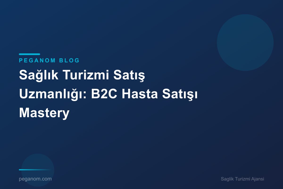 Sağlık Turizmi Satış Uzmanlığı: B2C Hasta Satışı Mastery