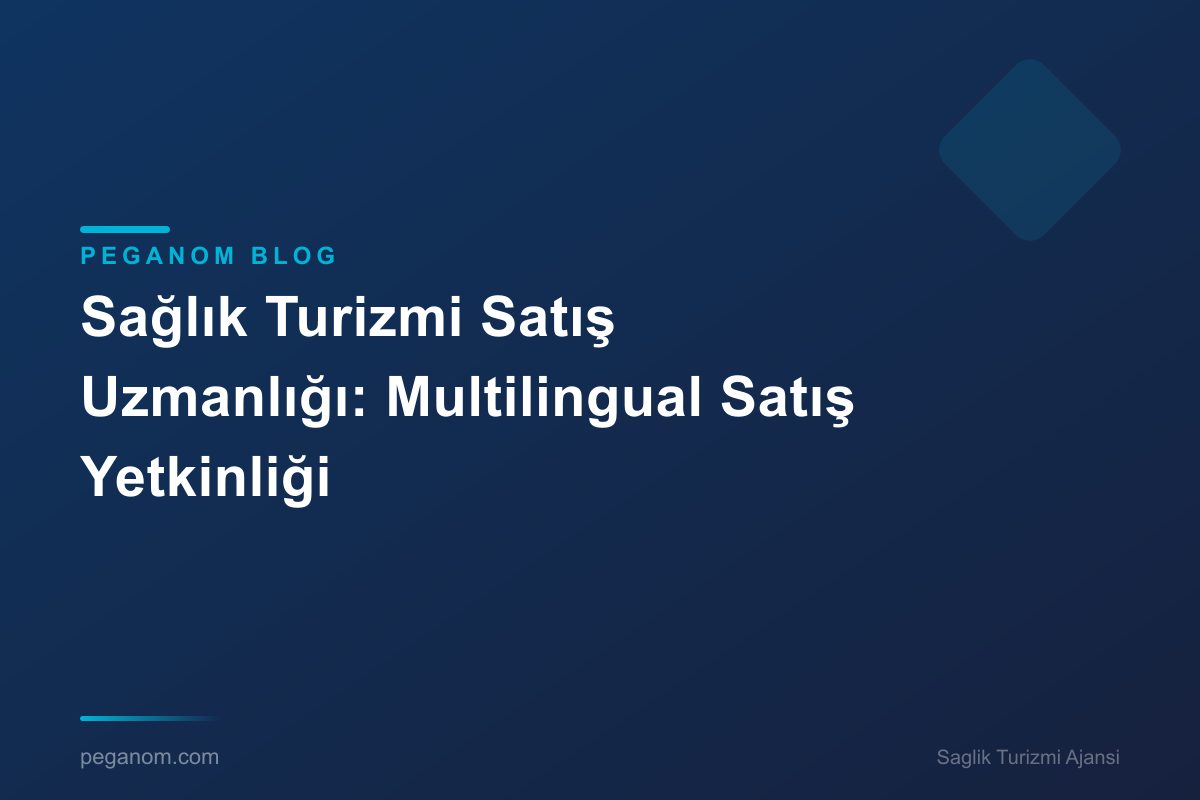 Sağlık Turizmi Satış Uzmanlığı: Multilingual Satış Yetkinliği