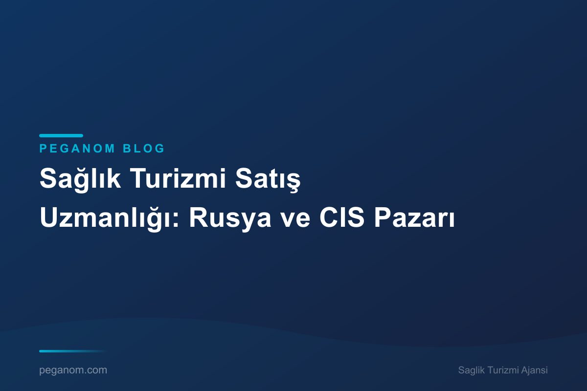 Sağlık Turizmi Satış Uzmanlığı: Rusya ve CIS Pazarı