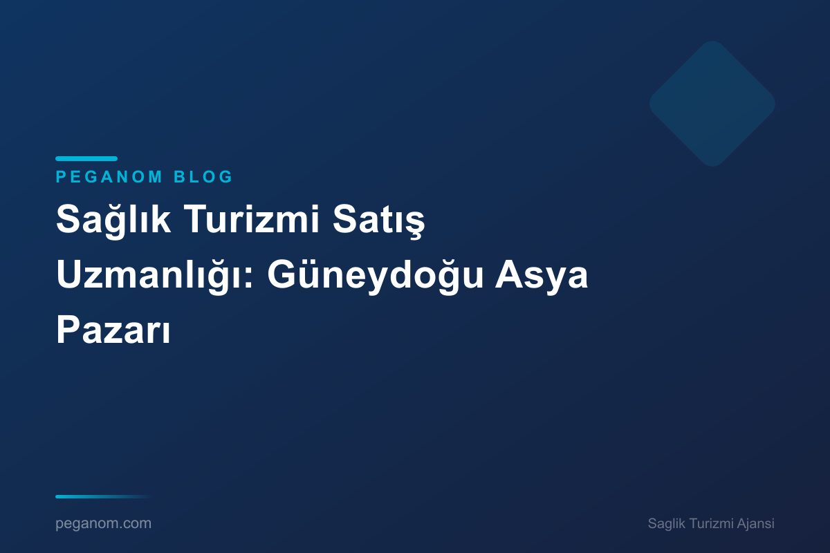Sağlık Turizmi Satış Uzmanlığı: Güneydoğu Asya Pazarı