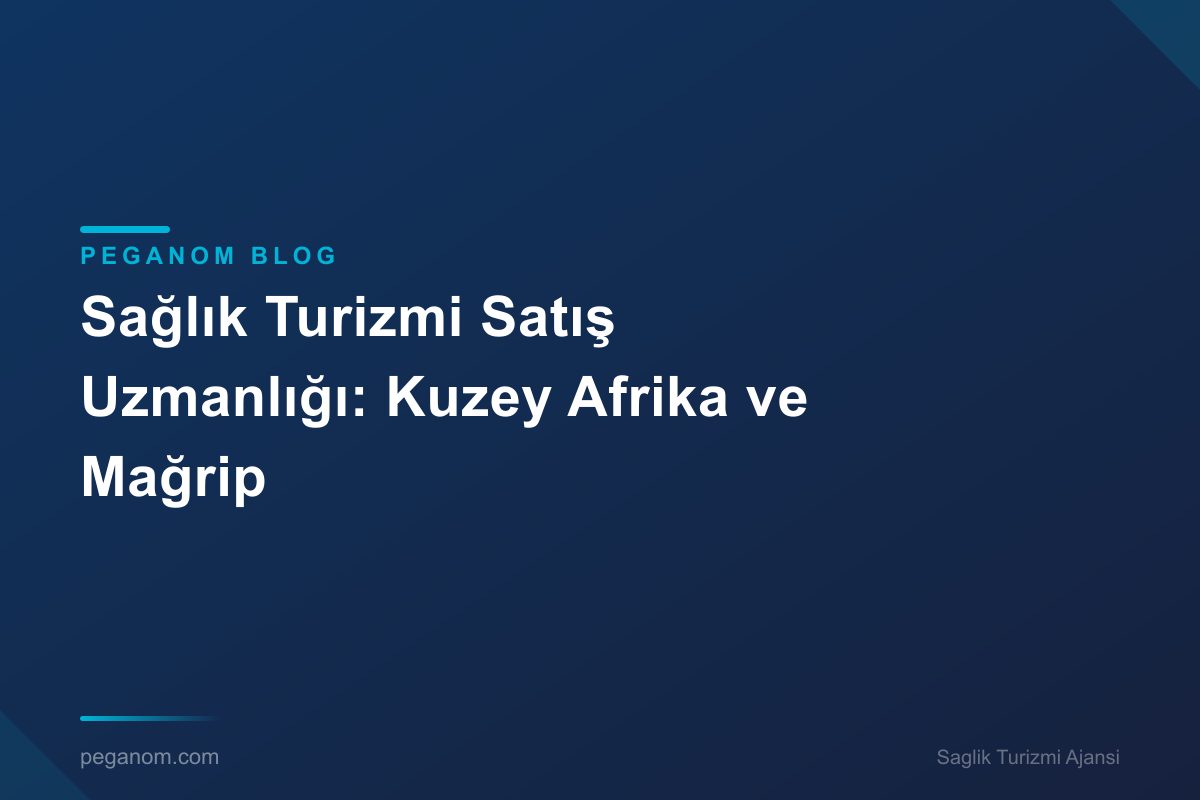 Sağlık Turizmi Satış Uzmanlığı: Kuzey Afrika ve Mağrip