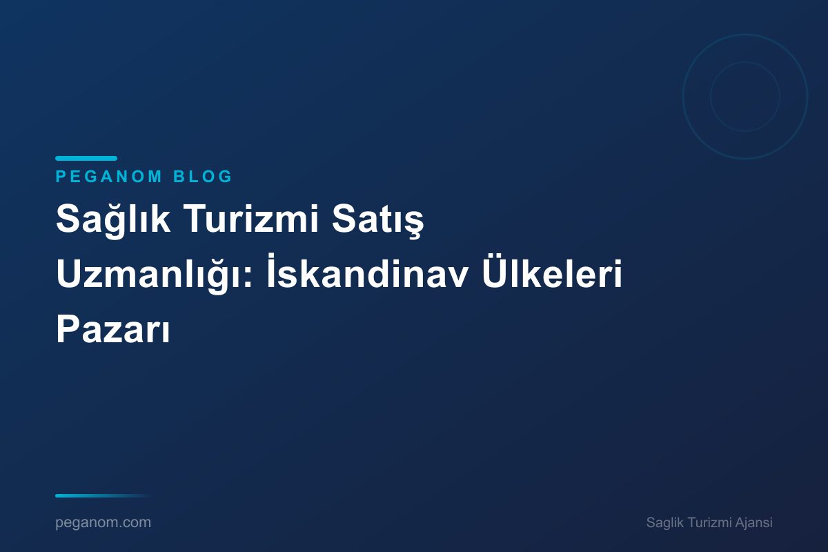 Sağlık Turizmi Satış Uzmanlığı: İskandinav Ülkeleri Pazarı