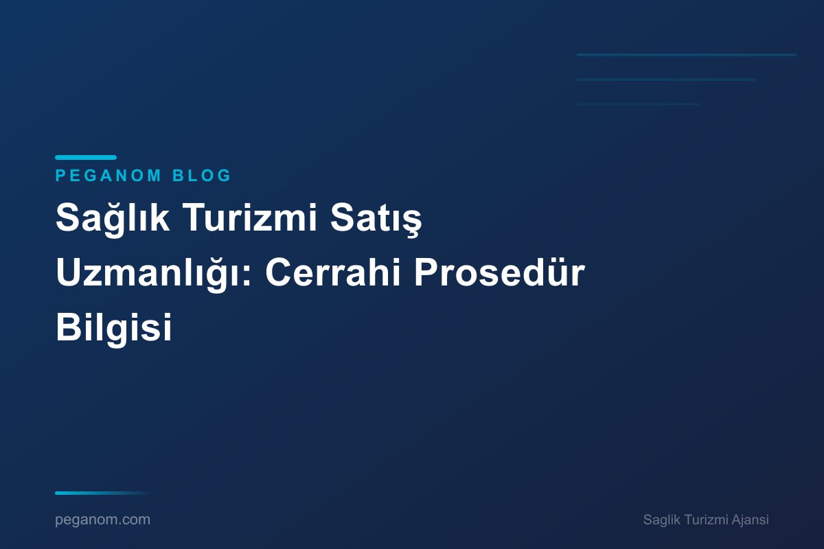 Sağlık Turizmi Satış Uzmanlığı: Cerrahi Prosedür Bilgisi