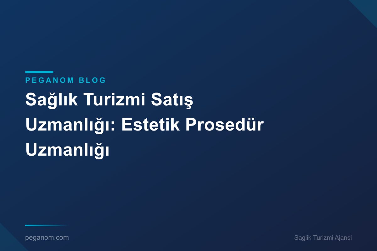 Sağlık Turizmi Satış Uzmanlığı: Estetik Prosedür Uzmanlığı