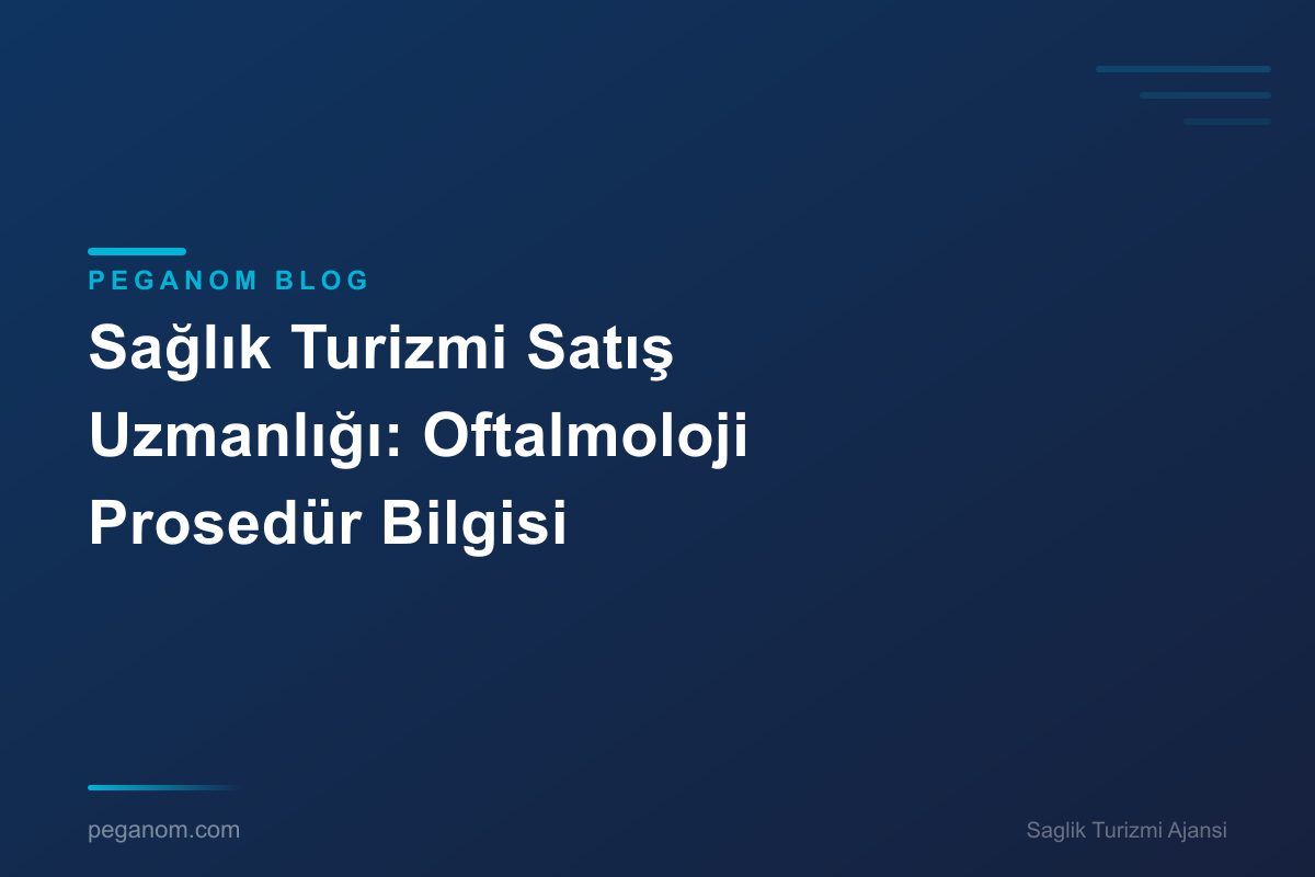 Sağlık Turizmi Satış Uzmanlığı: Oftalmoloji Prosedür Bilgisi