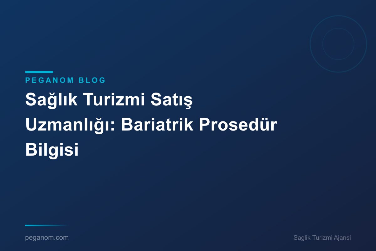 Sağlık Turizmi Satış Uzmanlığı: Bariatrik Prosedür Bilgisi
