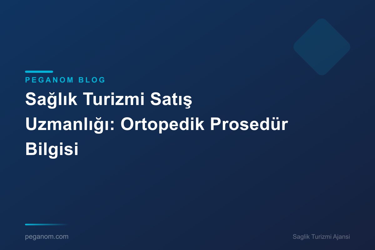 Sağlık Turizmi Satış Uzmanlığı: Ortopedik Prosedür Bilgisi