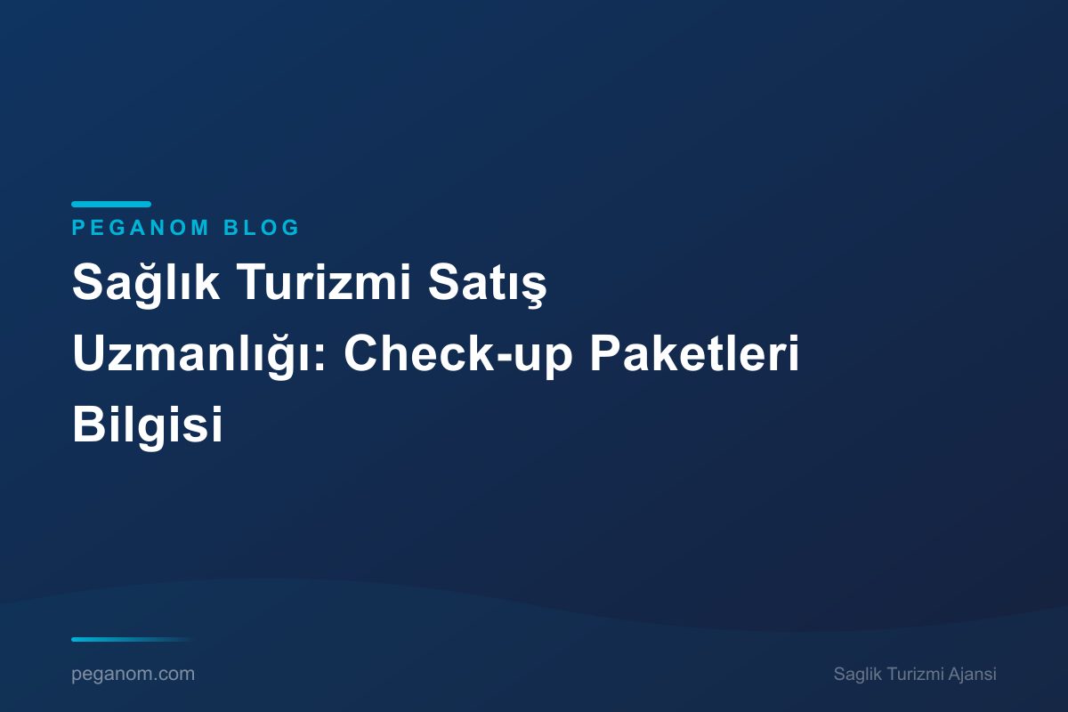 Sağlık Turizmi Satış Uzmanlığı: Check-up Paketleri Bilgisi