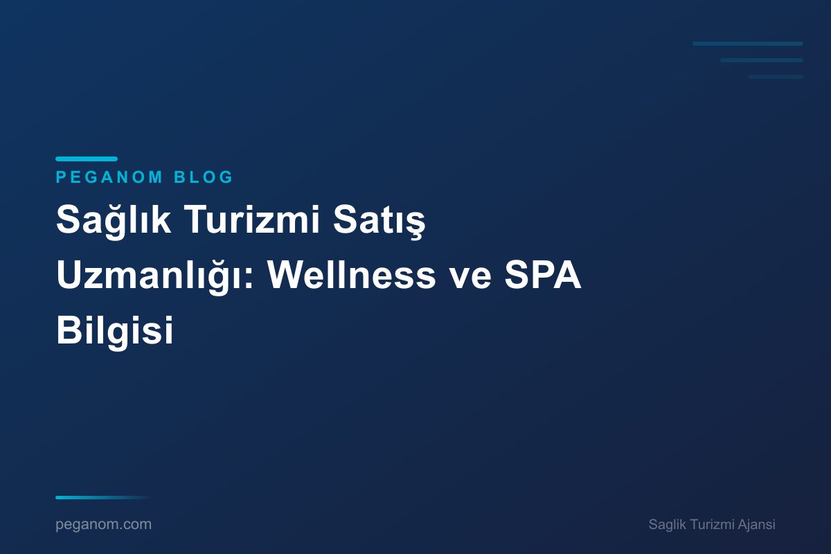 Sağlık Turizmi Satış Uzmanlığı: Wellness ve SPA Bilgisi