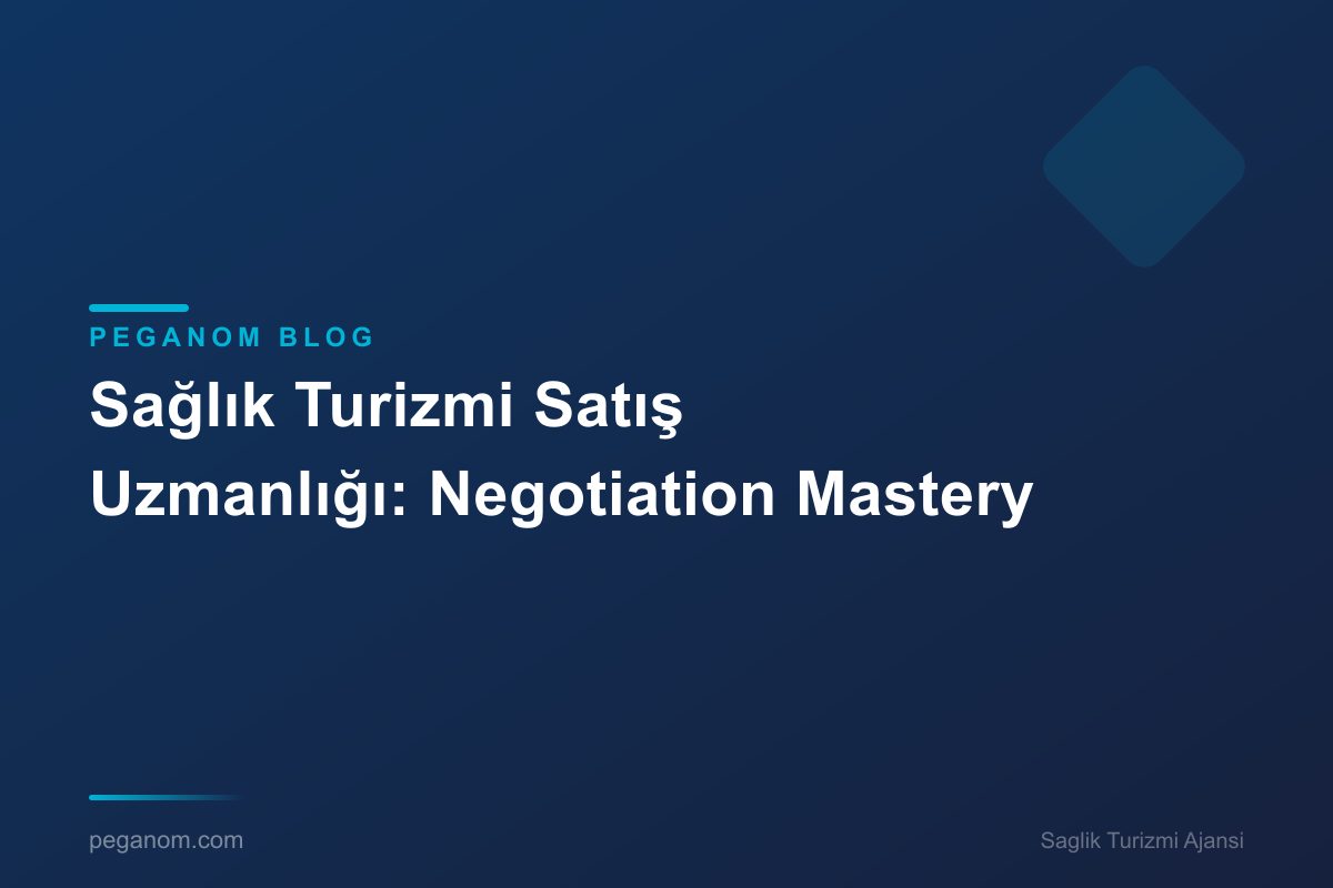 Sağlık Turizmi Satış Uzmanlığı: Negotiation Mastery