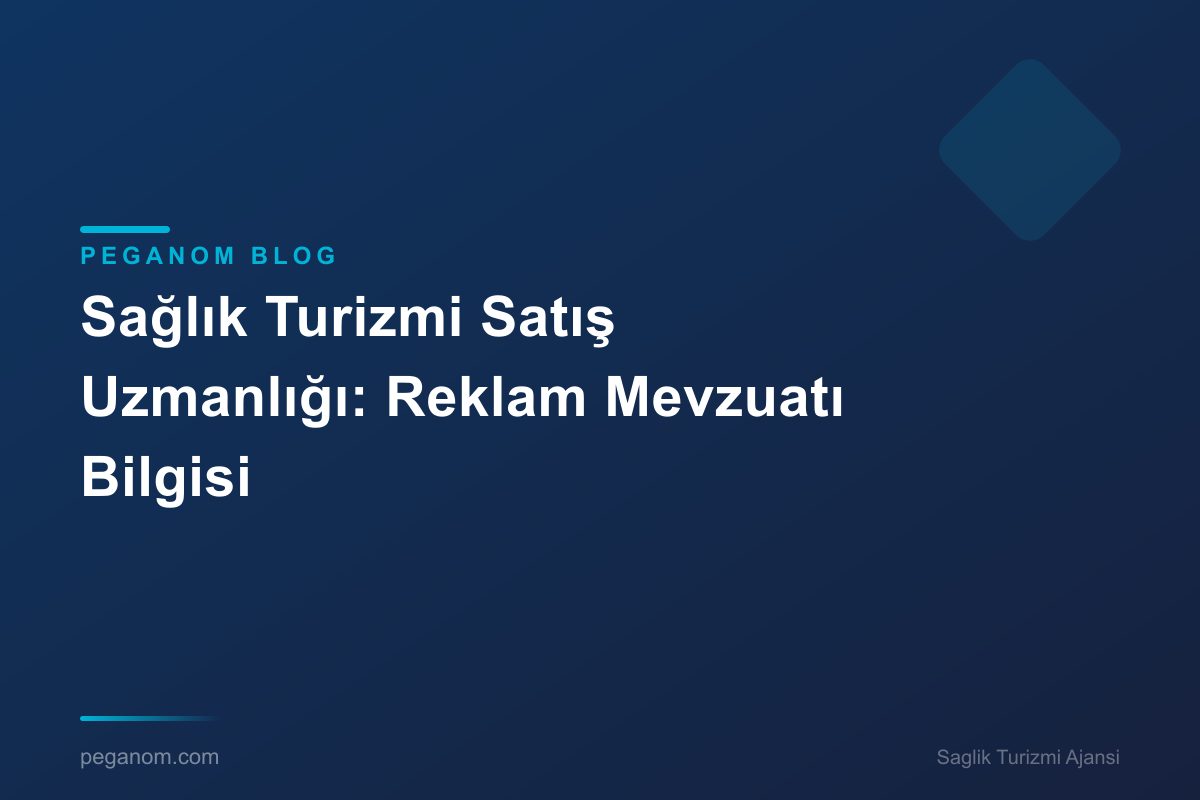 Sağlık Turizmi Satış Uzmanlığı: Reklam Mevzuatı Bilgisi