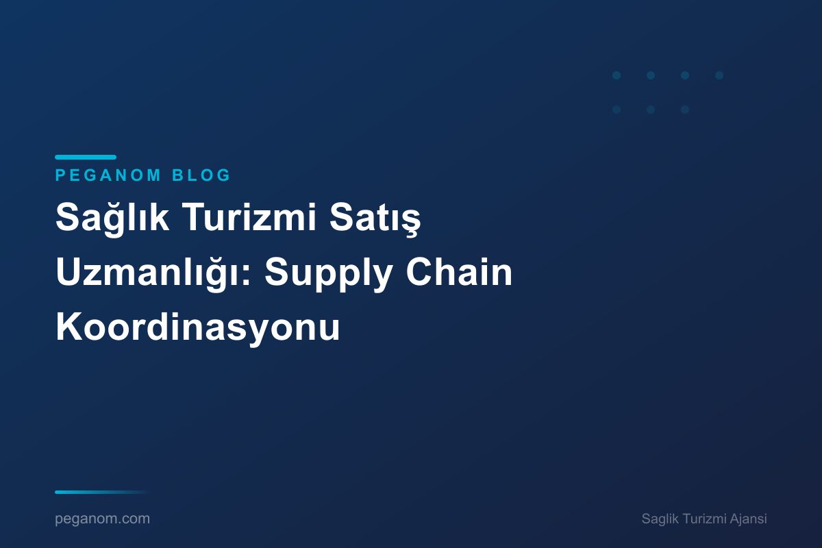 Sağlık Turizmi Satış Uzmanlığı: Supply Chain Koordinasyonu
