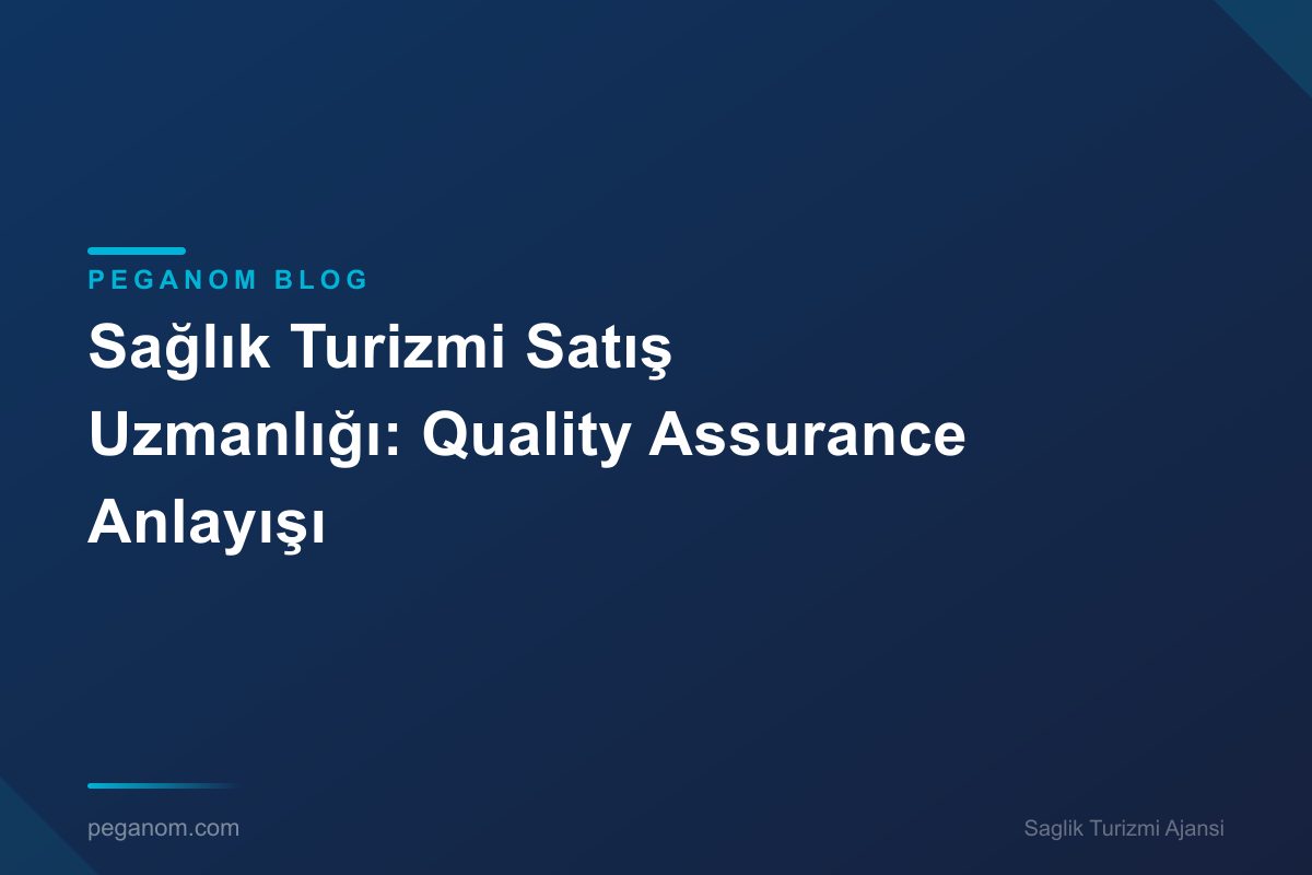 Sağlık Turizmi Satış Uzmanlığı: Quality Assurance Anlayışı