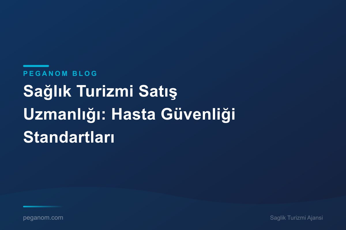 Sağlık Turizmi Satış Uzmanlığı: Hasta Güvenliği Standartları