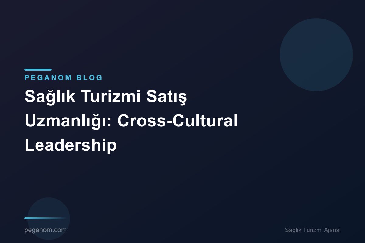 Sağlık Turizmi Satış Uzmanlığı: Cross-Cultural Leadership