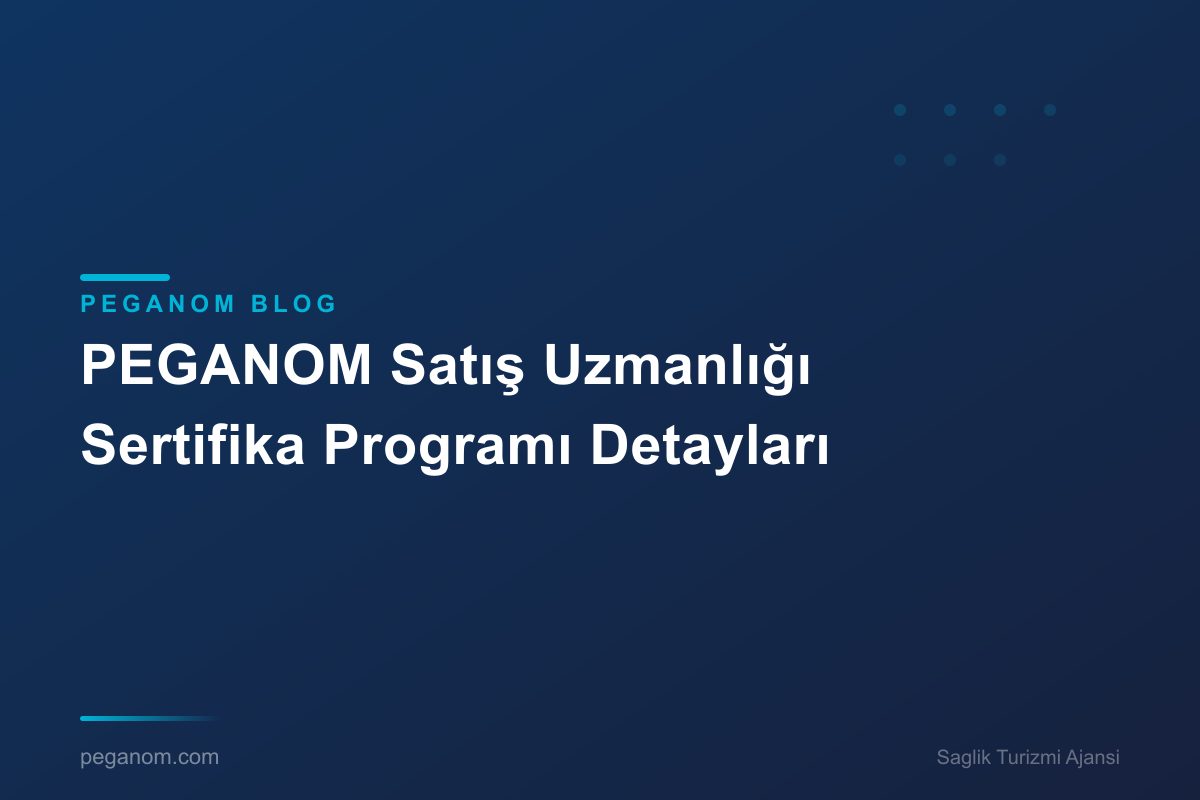 PEGANOM Satış Uzmanlığı Sertifika Programı Detayları