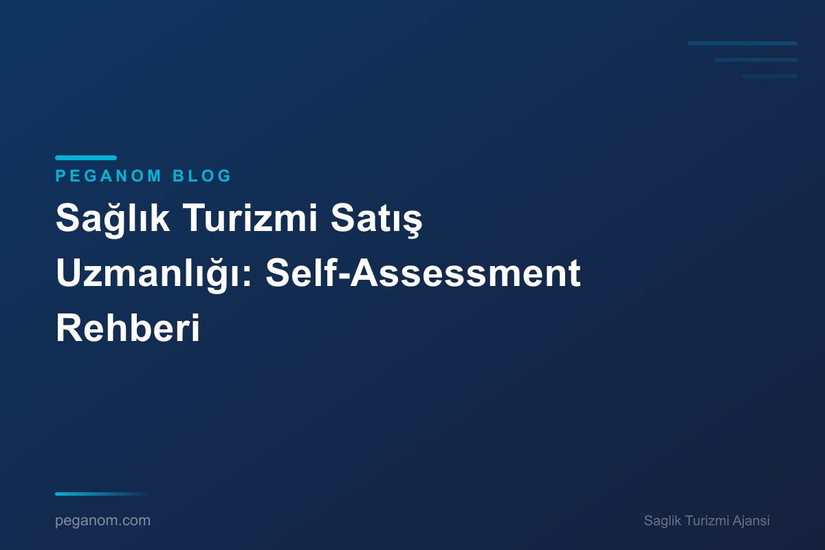 Sağlık Turizmi Satış Uzmanlığı: Self-Assessment Rehberi