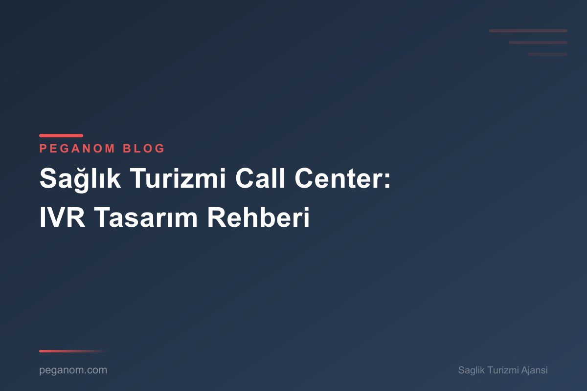 Sağlık Turizmi Call Center: IVR Tasarım Rehberi