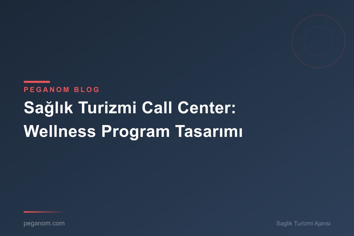 Sağlık Turizmi Call Center: Wellness Program Tasarımı