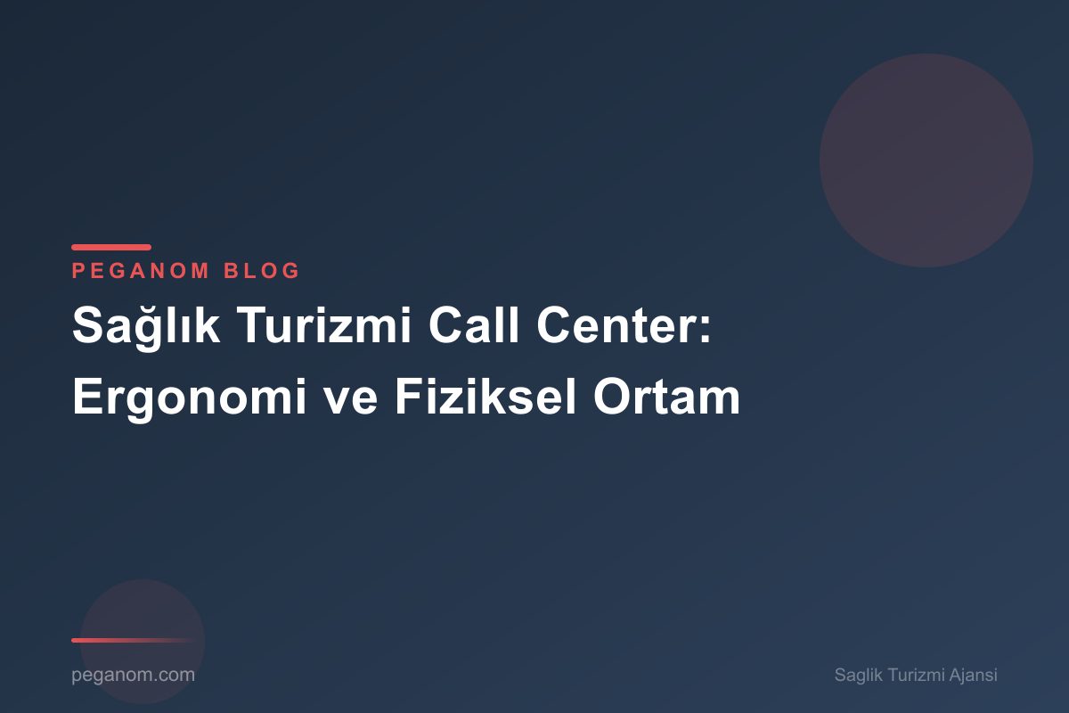 Sağlık Turizmi Call Center: Ergonomi ve Fiziksel Ortam
