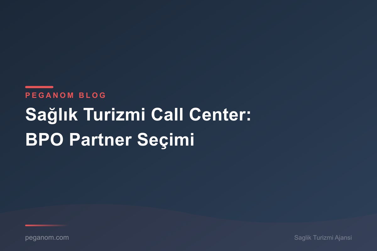 Sağlık Turizmi Call Center: BPO Partner Seçimi