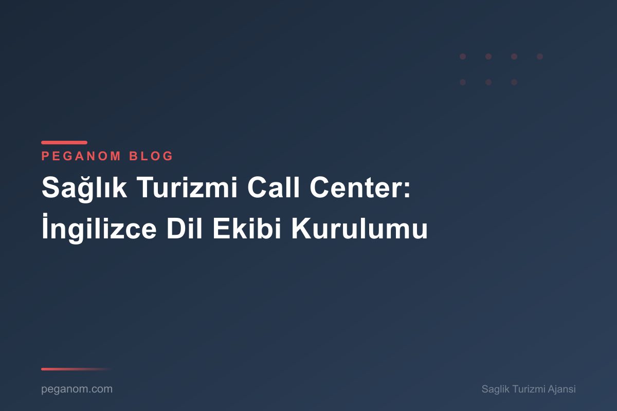 Sağlık Turizmi Call Center: İngilizce Dil Ekibi Kurulumu