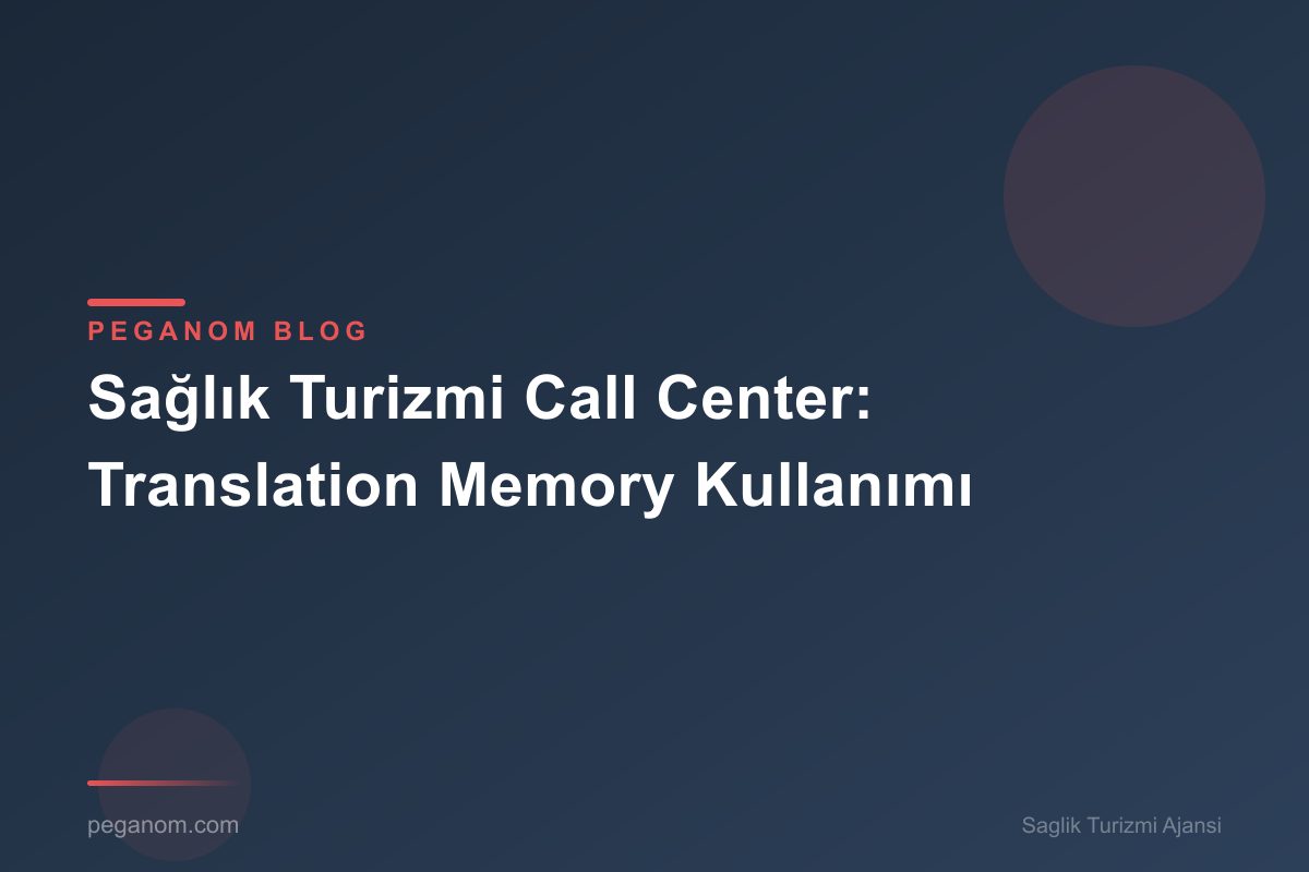 Sağlık Turizmi Call Center: Translation Memory Kullanımı