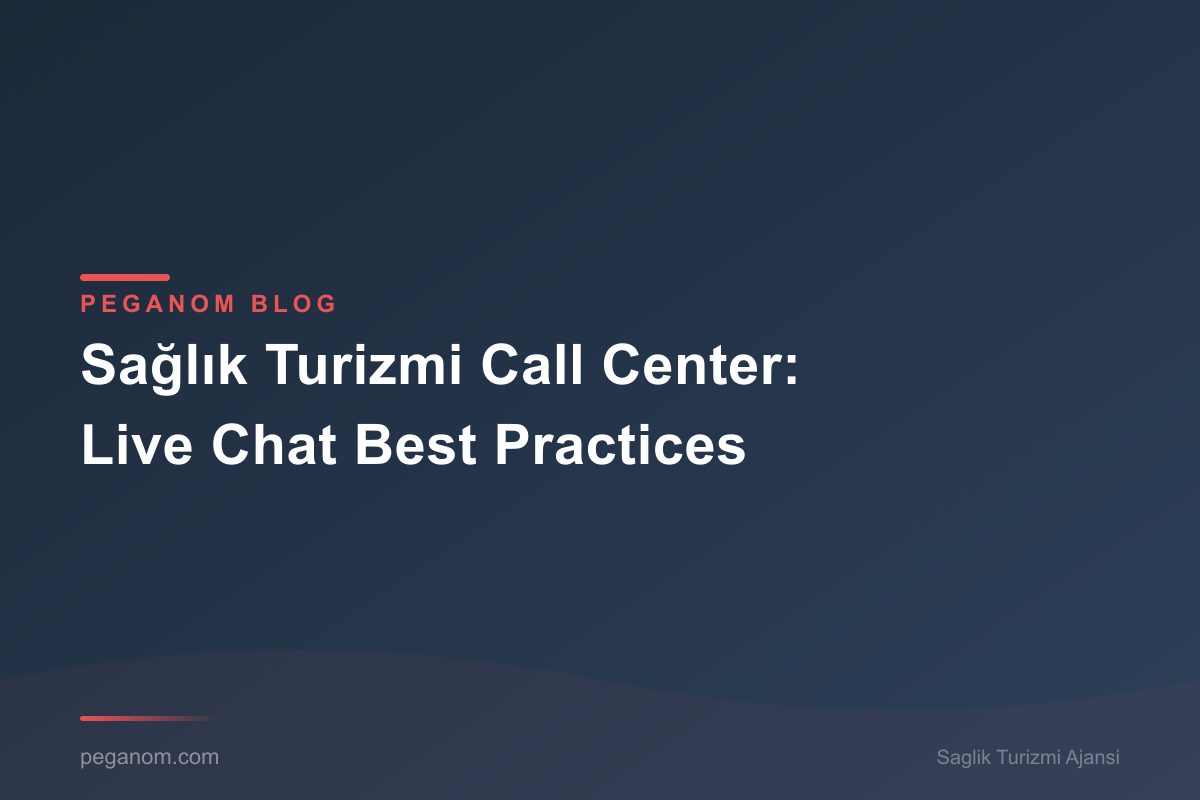 Sağlık Turizmi Call Center: Live Chat Best Practices