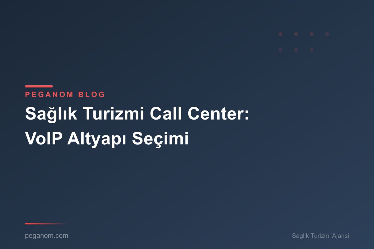 Sağlık Turizmi Call Center: VoIP Altyapı Seçimi