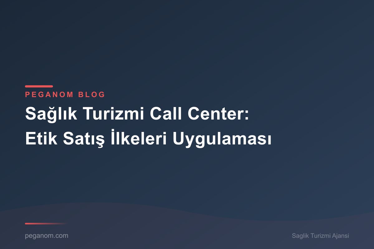 Sağlık Turizmi Call Center: Etik Satış İlkeleri Uygulaması