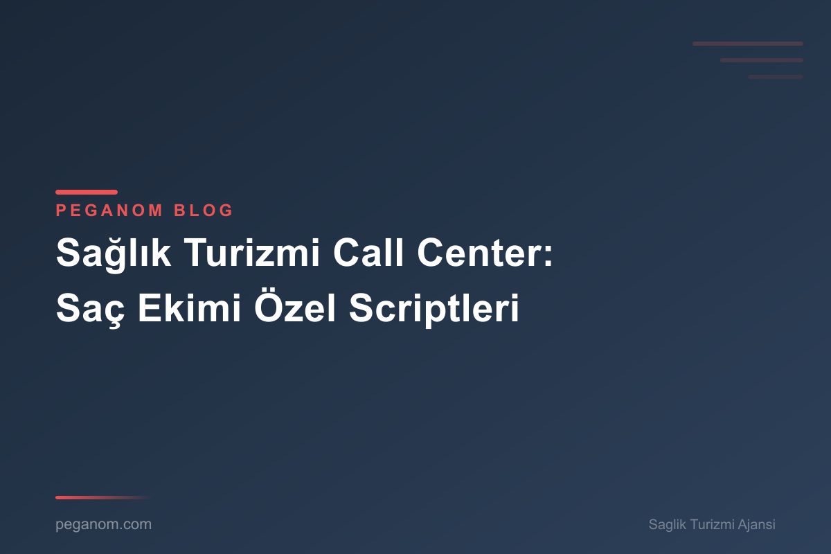 Sağlık Turizmi Call Center: Saç Ekimi Özel Scriptleri