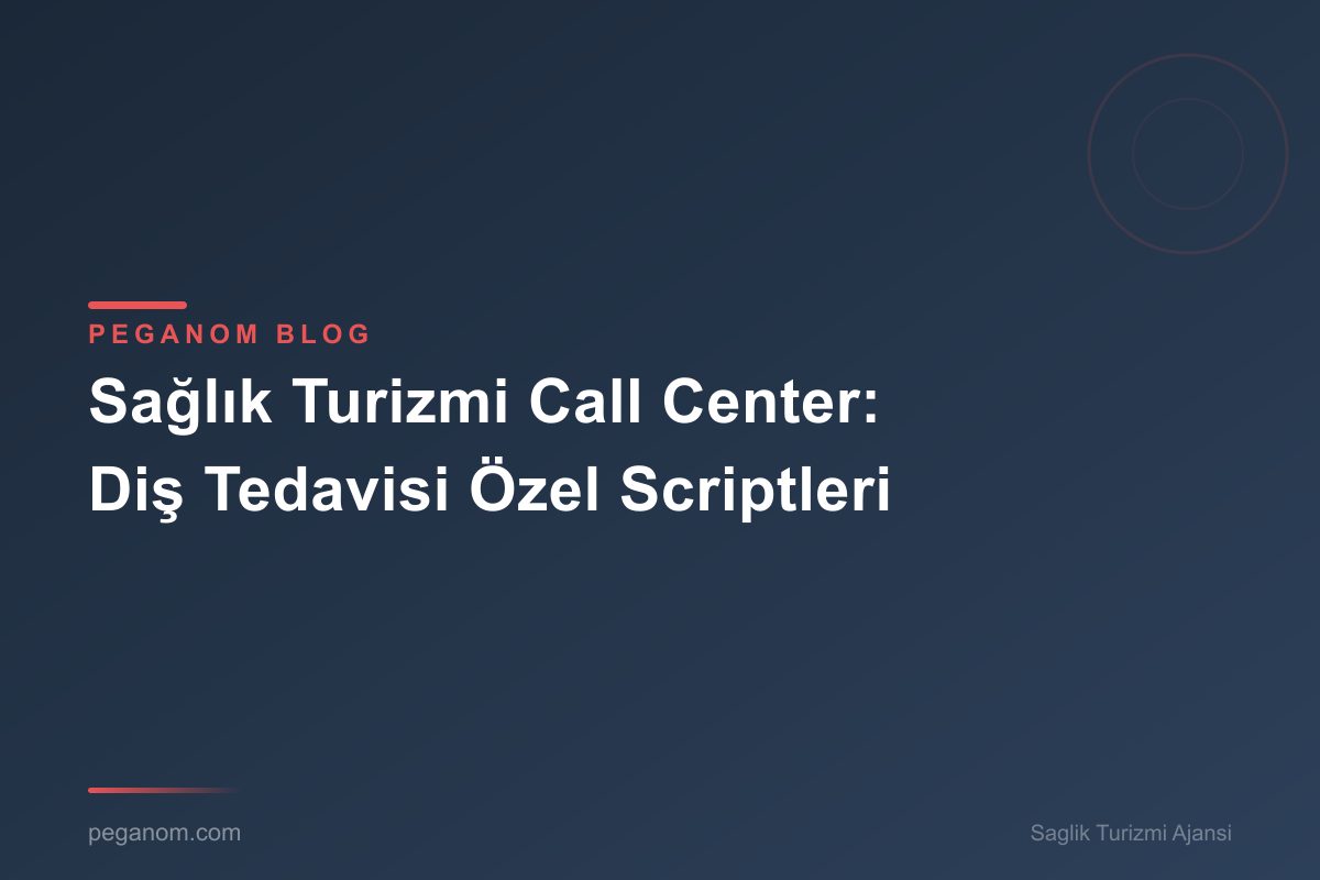 Sağlık Turizmi Call Center: Diş Tedavisi Özel Scriptleri