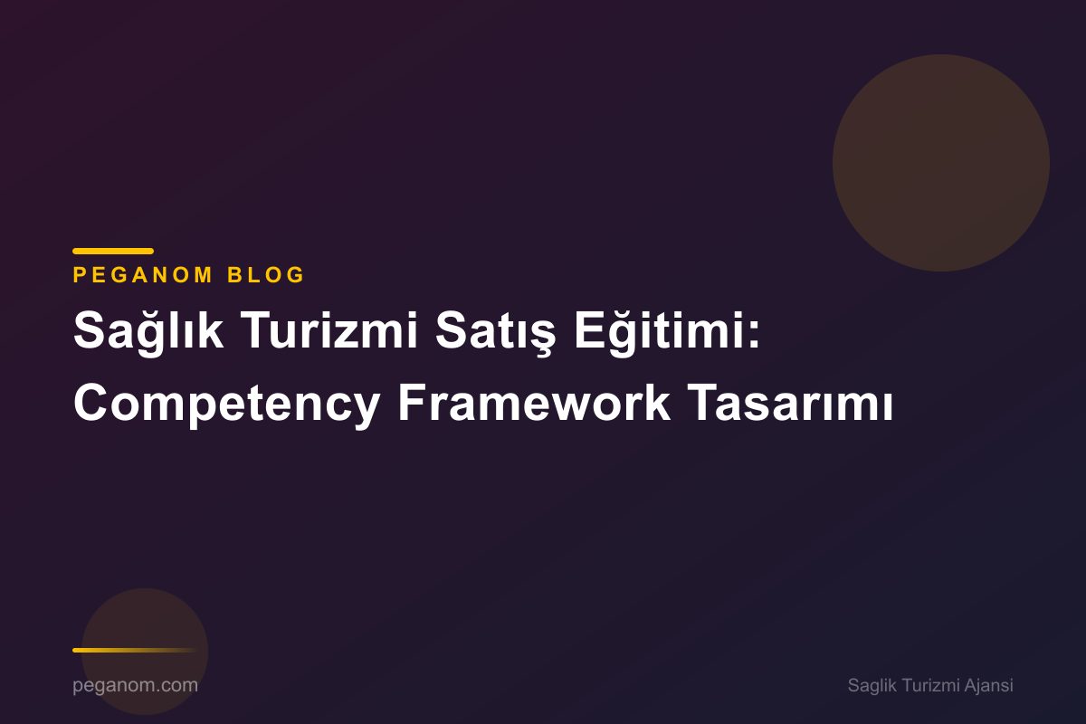 Sağlık Turizmi Satış Eğitimi: Competency Framework Tasarımı